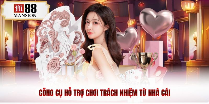 Công cụ hỗ trợ chơi trách nhiệm từ nhà cái