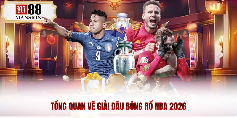 Tổng quan về giải đấu bóng rổ NBA 2026